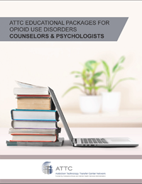 ATTC Educational Packages for Opioid Use Disorders - Counselors and Physchologists